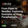 From Pipes to Needles Exploring Examples of Drug Paraphernalia