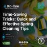 Time-Saving Tricks Quick and Effective Spring Cleaning Tips